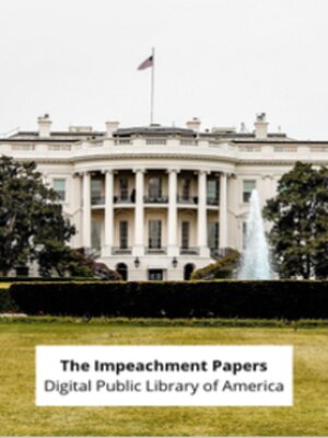 cover image of The Impeachment Papers: A Compendium of Documents Related to the Impeachment of President Donald J. Trump